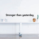 Vinyl Art Wall Decal - Stronger Than Yesterday - 3.5" X 36" - Motivational Life Quotes - Home Office Wall Decoration - Positive Thinking - Gym & Fitness Wall Decal Signs Black 3.5" x 36" 2