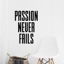 Vinyl Wall Art Decal - Passion Never Fails - Decoration Vinyl Sticker - Inspirational Life Quotes - Motivational Gym And Fitness Office Home Quotes Decal Stickers