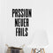 Vinyl Wall Art Decal - Passion Never Fails - 23" x 16" Decoration Vinyl Sticker - Inspirational Life Quotes - Motivational Gym and Fitness Office Home Quotes Decal Stickers Black 23" x 16"