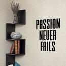 Vinyl Wall Art Decal - Passion Never Fails - Decoration Vinyl Sticker - Inspirational Life Quotes - Motivational Gym And Fitness Office Home Quotes Decal Stickers   2