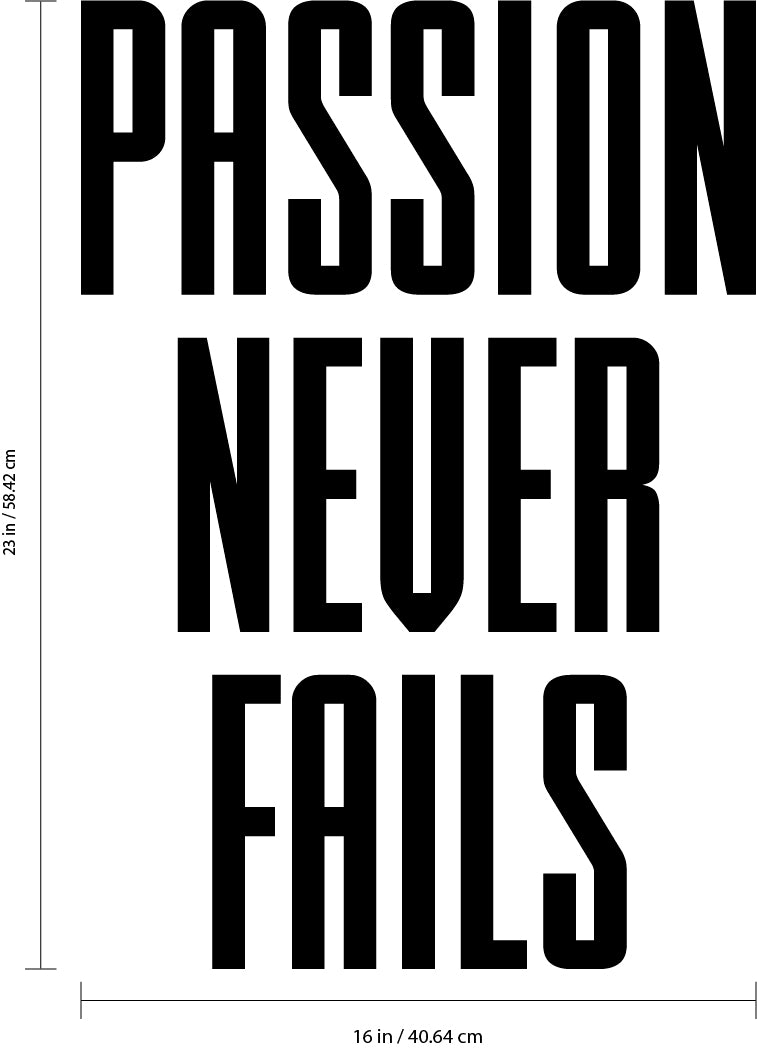 Vinyl Wall Art Decal - Passion Never Fails - 23" x 16" Decoration Vinyl Sticker - Inspirational Life Quotes - Motivational Gym and Fitness Office Home Quotes Decal Stickers Black 23" x 16" 3