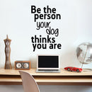 Vinyl Wall Art Decal - Be The Person Your Dog Thinks You are - 23" x 15" - Household Living Room Bedroom Workplace Inspirational Quote Sticker Wall Decals for Indoor Outdoor Decor Black 23" x 15"