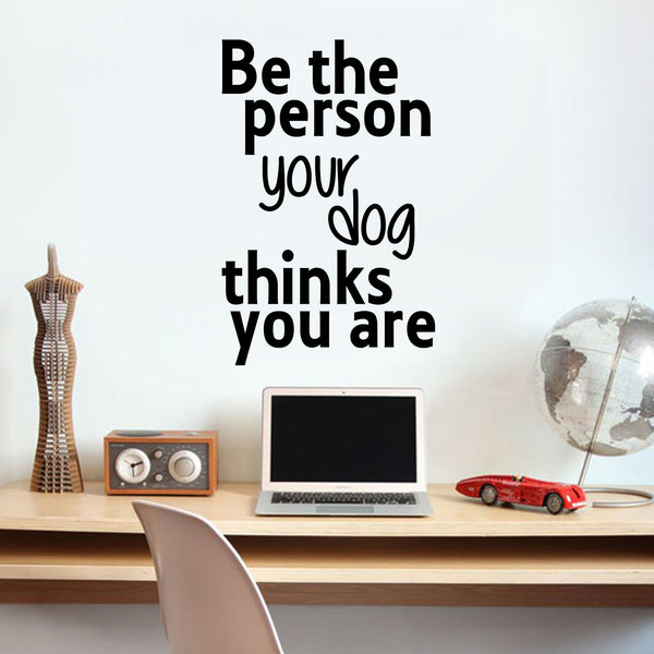 Vinyl Wall Art Decal - Be The Person Your Dog Thinks You are - 23" x 15" - Household Living Room Bedroom Workplace Inspirational Quote Sticker Wall Decals for Indoor Outdoor Decor Black 23" x 15"