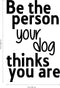 Vinyl Wall Art Decal - Be The Person Your Dog Thinks You are - 23" x 15" - Household Living Room Bedroom Workplace Inspirational Quote Sticker Wall Decals for Indoor Outdoor Decor Black 23" x 15" 3