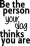 Vinyl Wall Art Decal - Be The Person Your Dog Thinks You are - 23" x 15" - Household Living Room Bedroom Workplace Inspirational Quote Sticker Wall Decals for Indoor Outdoor Decor Black 23" x 15" 4