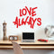 Vinyl Wall Art Decal - Love Always - 18" x 23" - Inspirational Life Quotes - Living Room Bedroom Workplace Inspirational Quote - Removable Waterproof Wall Decals for Home Decor (18’ x 23"; Red Text) Red 18" x 23" 2