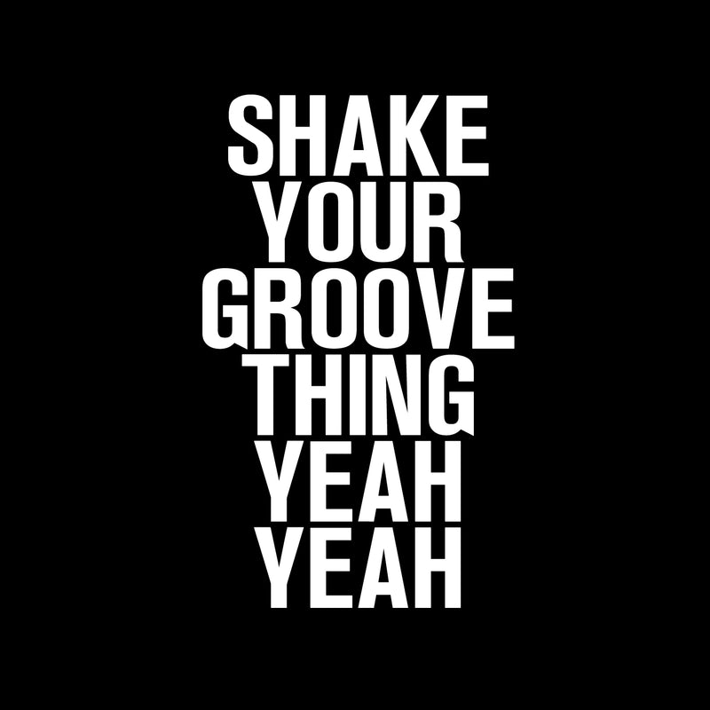 Vinyl Wall Art Decals - Shake Your Groove Thing Yeah Yeah - 23" x 14" - Light Hearted Quotes For Indoor Bedroom Living Room Dorm Room - Sticker Adhesives For Home Apartment Use (23" x 14"; White Text) White 23" x 14" 4