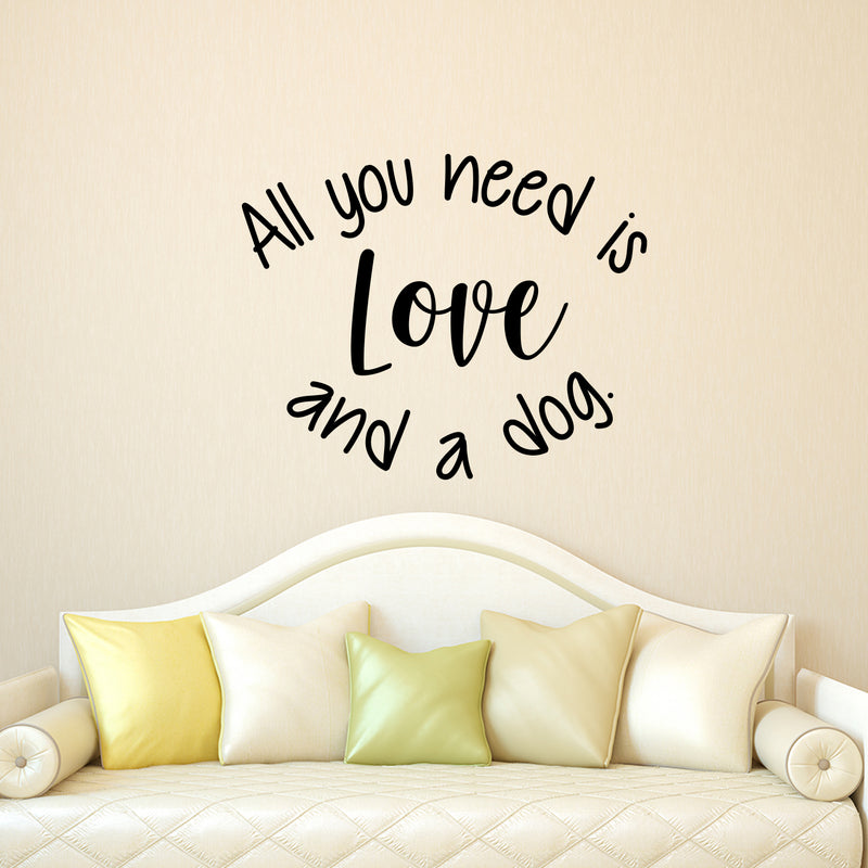 Vinyl Wall Art Decal - All You Need is Love and A Dog - 18.5" x 23" - Decoration Vinyl Sticker - Motivational Wall Art Decal - Positive Quote Trendy Wall Art Living Room Decor Black 18.5" x 23"