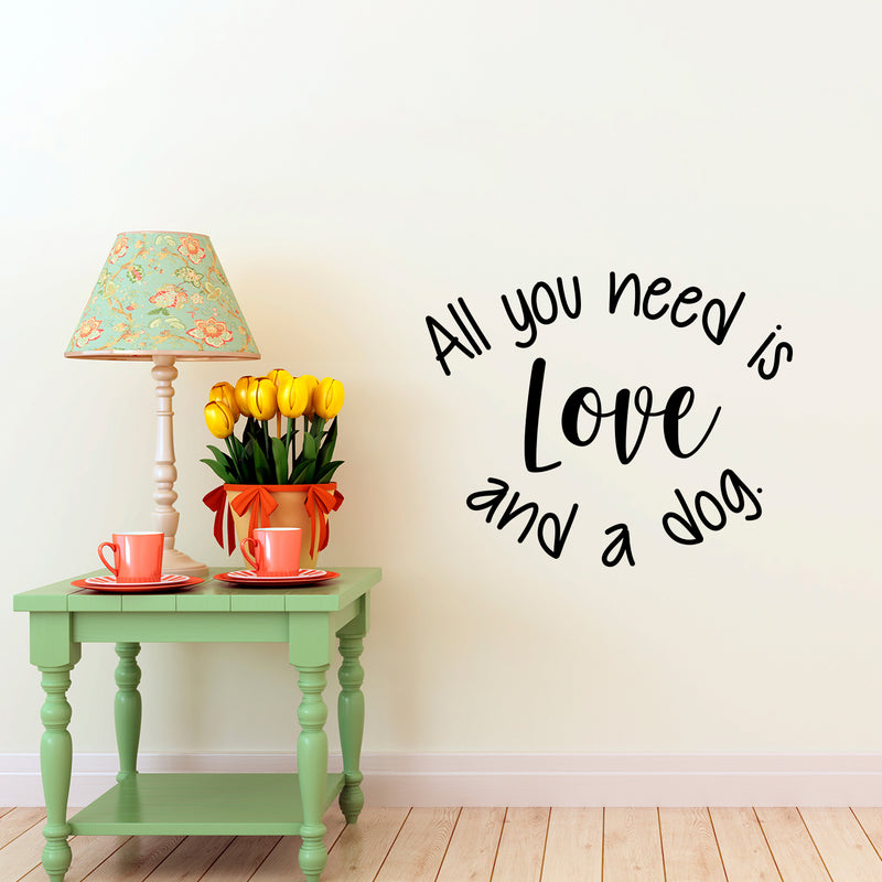 Vinyl Wall Art Decal - All You Need is Love and A Dog - 18.5" x 23" - Decoration Vinyl Sticker - Motivational Wall Art Decal - Positive Quote Trendy Wall Art Living Room Decor Black 18.5" x 23" 2