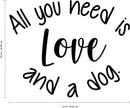 Vinyl Wall Art Decal - All You Need Is Love And A Dog - 18. Decoration Vinyl Sticker - Motivational Wall Art Decal - Positive Quote Trendy Wall Art Living Room Decor   3