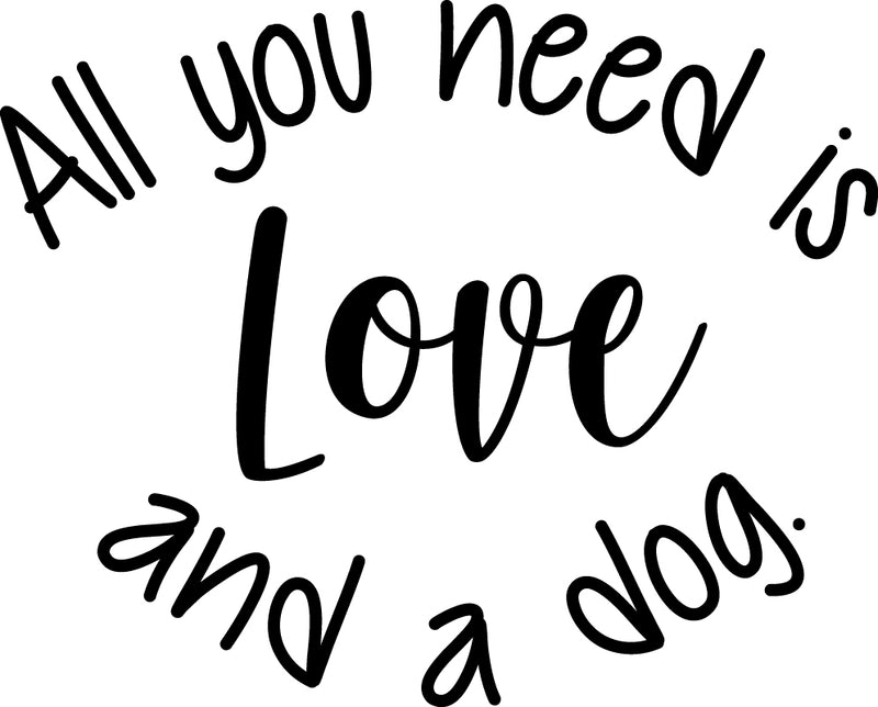 Vinyl Wall Art Decal - All You Need Is Love And A Dog - 18. Decoration Vinyl Sticker - Motivational Wall Art Decal - Positive Quote Trendy Wall Art Living Room Decor   4