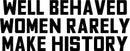 Vinyl Wall Art Decal - Well Behaved Women Rarely Make History - Motivational Women’s Encouragement Sticker Adhesive for Home Decor - Bedroom Wall Office Peel Off Decals (9" x 23"; Black)   4
