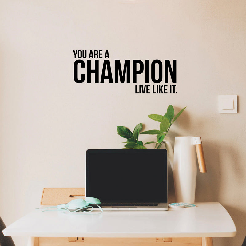 Vinyl Wall Art Decal - You Are A Champion Live Like It - 13" x 31" - Positive Encouragement Inspirational Sticker Adhesive For Wall Gym Fitness Home Office Bedroom Living Room Decor (13" x 31"; Black) Black 13" x 31"