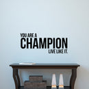 Vinyl Wall Art Decal - You Are A Champion Live Like It - 13" x 31" - Positive Encouragement Inspirational Sticker Adhesive For Wall Gym Fitness Home Office Bedroom Living Room Decor (13" x 31"; Black) Black 13" x 31" 2