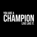 Vinyl Wall Art Decal - You Are A Champion Live Like It - 13" x 31" - Positive Encouragement Inspirational Sticker Adhesive For Wall Gym Fitness Home Office Bedroom Living Room Decor (13" x 31"; White) White 13" x 31" 4