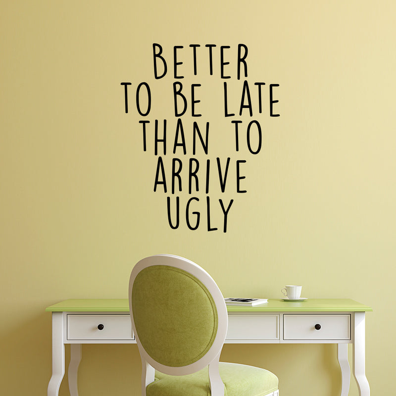 Vinyl Wall Art Decal - Better to Be Late Than to Arrive Ugly - 27.5" x 23" - Women’s Teen Girl Funny Trendy Fashion Quotes for Bedroom Living Room Modern Home Decor - Peel and Stick Removable Sticker Black 27.5" x 23" 2