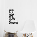 Vinyl Wall Art Decal - Be A Fruit Loop in A World of Cheerios - 23" x 14" - Trendy Inspiring Quotes for Home Bedroom Living Room Decor - Encouraging Decoration Vinyl Sticker Decals (23" x 14"; Black) Black 27.5" x 23"