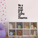 Vinyl Wall Art Decal - Be A Fruit Loop in A World of Cheerios - 23" x 14" - Trendy Inspiring Quotes for Home Bedroom Living Room Decor - Encouraging Decoration Vinyl Sticker Decals (23" x 14"; Black) Black 27.5" x 23" 2