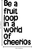 Vinyl Wall Art Decal - Be A Fruit Loop in A World of Cheerios - 23" x 14" - Trendy Inspiring Quotes for Home Bedroom Living Room Decor - Encouraging Decoration Vinyl Sticker Decals (23" x 14"; Black) Black 27.5" x 23" 3