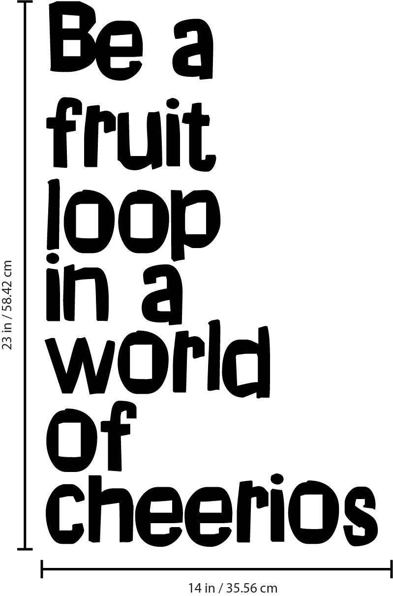 Vinyl Wall Art Decal - Be A Fruit Loop in A World of Cheerios - 23" x 14" - Trendy Inspiring Quotes for Home Bedroom Living Room Decor - Encouraging Decoration Vinyl Sticker Decals (23" x 14"; Black) Black 27.5" x 23" 3