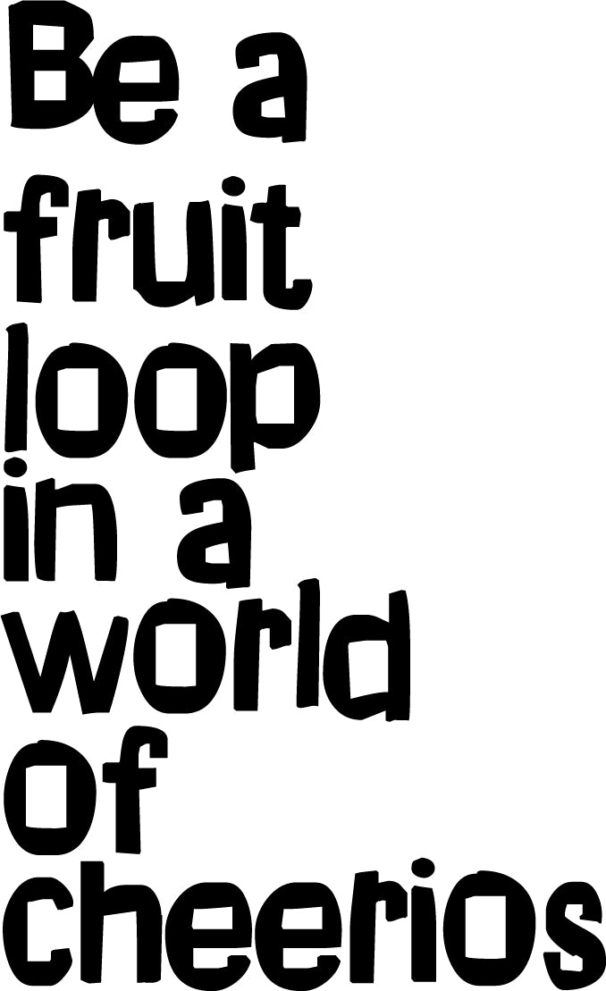 Vinyl Wall Art Decal - Be A Fruit Loop in A World of Cheerios - 23" x 14" - Trendy Inspiring Quotes for Home Bedroom Living Room Decor - Encouraging Decoration Vinyl Sticker Decals (23" x 14"; Black) Black 27.5" x 23" 4