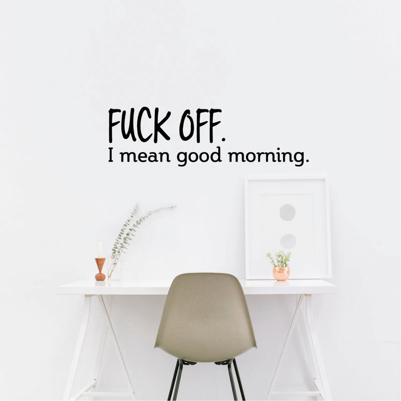 Vinyl Wall Art Decal - Fu%k Off I Mean Good Morning - Sarcastic Witty Adult Humor - Home Decor Bedroom Office - Funny Humor Trendy Modern Wall Sticker Decals Adult Novelty Gifts