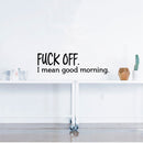 Vinyl Wall Art Decal - Fu%k Off I Mean Good Morning - 6" x 20" - Sarcastic Witty Adult Humor - Home Decor Bedroom Office - Funny Humor Trendy Modern Wall Sticker Decals Adult Novelty Gifts Black 6" x 20" 2