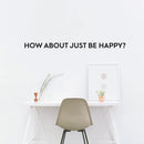 Vinyl Wall Art Decal - How About Just Be Happy - Motivational Inspirational Quote Words Bedroom - Bedroom Living Room Home and Business Office Wall Decor- Trendy Modern Wall Sticker Decals