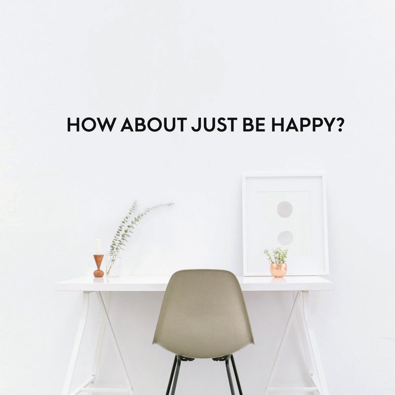 Vinyl Wall Art Decal - How About Just Be Happy - Motivational Inspirational Quote Words Bedroom - Bedroom Living Room Home and Business Office Wall Decor- Trendy Modern Wall Sticker Decals