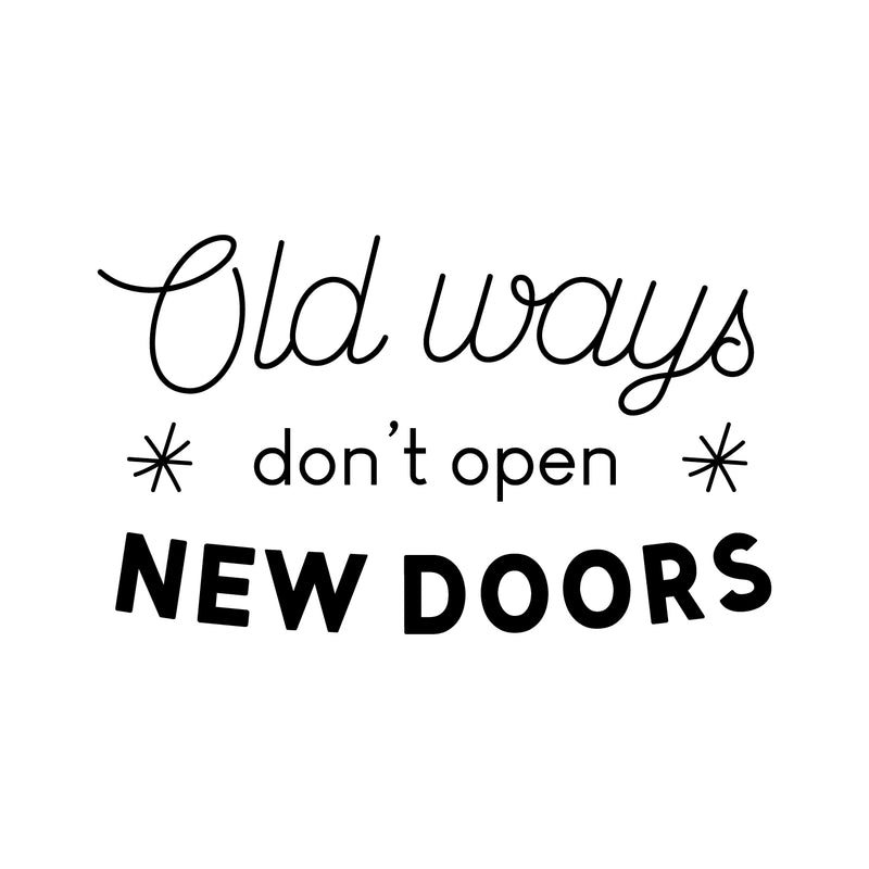 Vinyl Wall Art Decal - Old Ways Don’t Open New Doors - 18" x 30" - Motivational Quote - Bedroom Living Room Home and Business Office Wall Decor - Trendy Modern Sticker Decals Black 18" x 30" 2