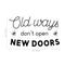 Vinyl Wall Art Decal - Old Ways Don’t Open New Doors - 18" x 30" - Motivational Quote - Bedroom Living Room Home and Business Office Wall Decor - Trendy Modern Sticker Decals Black 18" x 30" 3