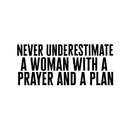 Vinyl Wall Art Decal - Never Underestimate A Woman With A Prayer And A Plan - Decoration Vinyl Sticker - Religious Vinyl Wall Decal - Modern Spiritual Window Decal   2