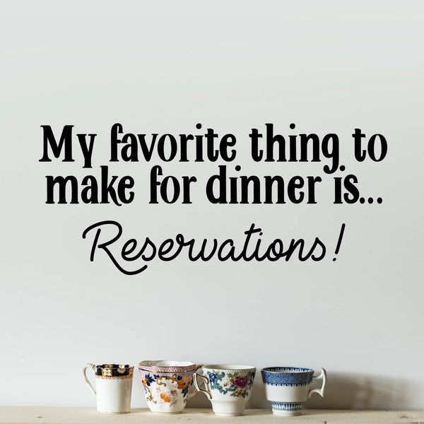 Vinyl Wall Art Decal - My Favorite Thing To Make For Dinner is Reservations - Inspirational Funny Quote - Kitchen Dining Home Wall Decor - Modern Trendy Peel and Stick Removable Sticker