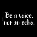 Vinyl Wall Art Decal - Be A Voice Not an Echo - 9.5" x 23" - Home Office Living Room Motivational Life Quote - Positive Trendy Modern Bedroom Dorm Room Apartment Wall Decor (9.5" x 23"; White) White 9.5" x 23" 3