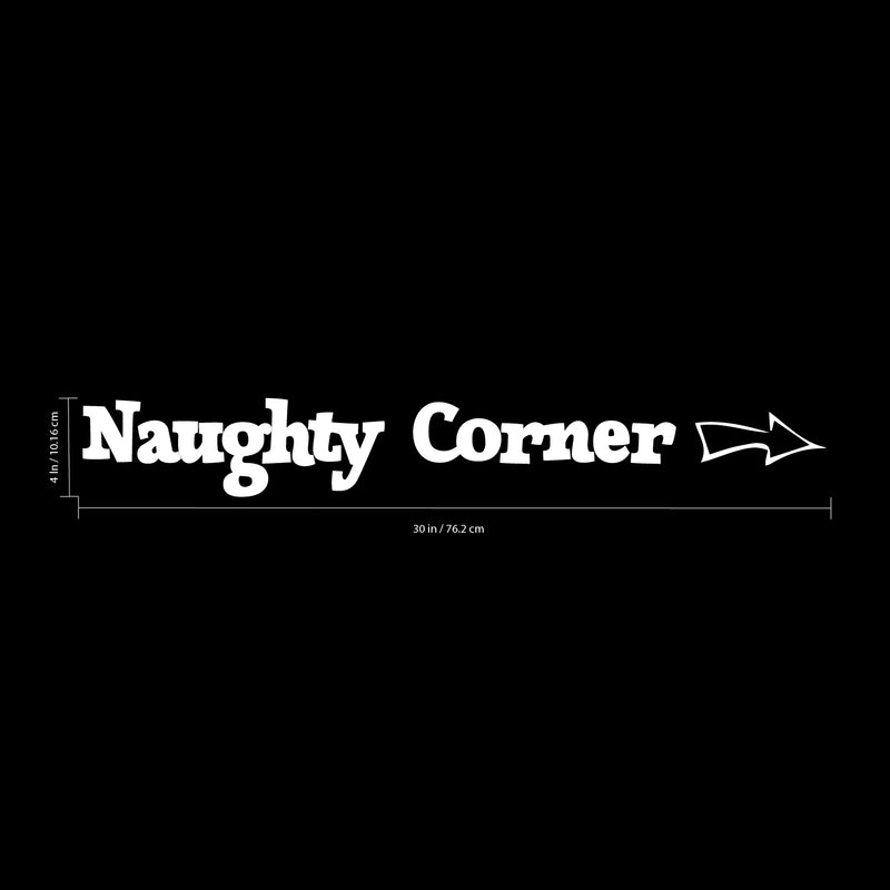 Wall Art Vinyl Decal - Naughty Corner with Arrow - 4" x 30" - Unisex Little Girl Boy Kids Bedroom Decoration Sticker - Children’s Play Room Closet Door Classroom Daycare Sign (4" x 30"; White) White 4" x 30"