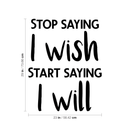 Vinyl Wall Art Decal - Stop Saying I Wish and Start Saying I Will - 29" x 23" - Decoration Home Living Room Bedroom Dorm Room Office Sticker - Modern Peel and Stick Motivational Life Quote Decals Black 29" x 23"