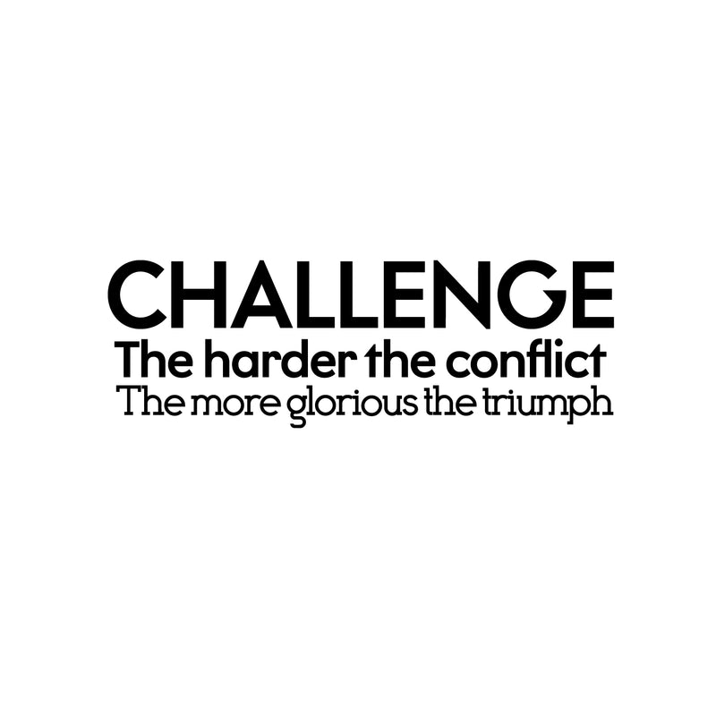 Vinyl Wall Art Decal - Challenge The Harder The Conflict The More Glorious The Triumph - 14" x 42" - Motivational Home Living Room Office Sticker Decor - Modern Peel and Stick Wall Decals Black 14" x 42" 3