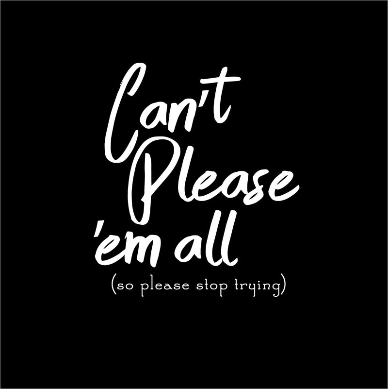 Vinyl Wall Art Decal - Can’t Please Em All So Please Stop Trying - 26" x 23" - Positive Bedroom Living Room Home Decoration - Motivational Wall Home Apartment Decor Sticker (26" x 23"; White) White 26" x 23" 2