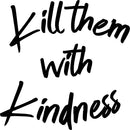 Vinyl Wall Art Decal - Kill Them with Kindness - 23" x 23" - Trendy Modern Home Living Room Bedroom Sticker Decor - Inspirational Positive Office Workplace Peel and Stick Decals Black 23" x 23" 2