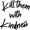 Vinyl Wall Art Decal - Kill Them with Kindness - 23" x 23" - Trendy Modern Home Living Room Bedroom Sticker Decor - Inspirational Positive Office Workplace Peel and Stick Decals Black 23" x 23" 2