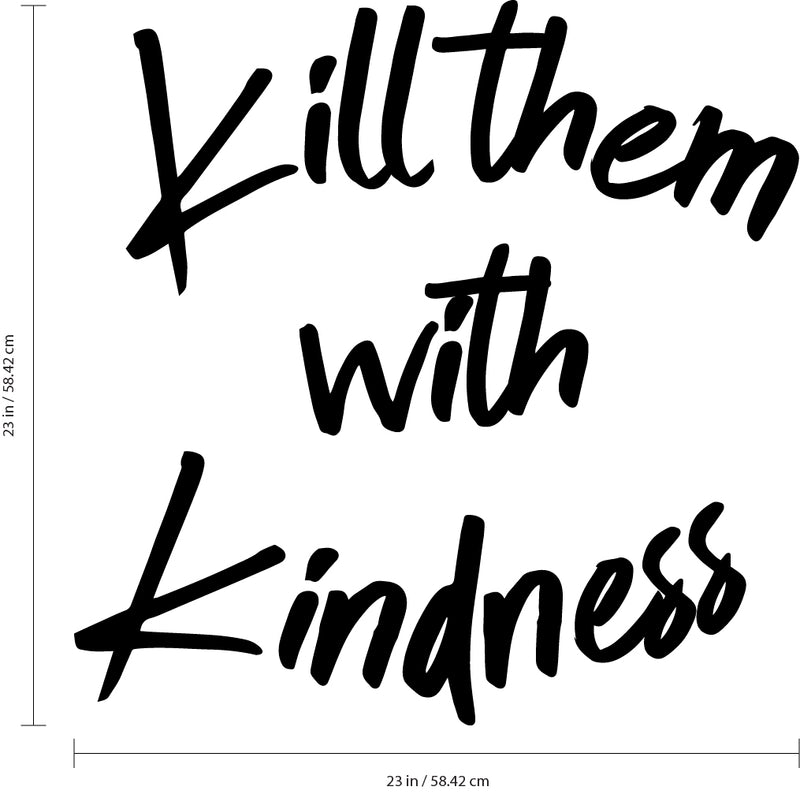 Vinyl Wall Art Decal - Kill Them with Kindness - 23" x 23" - Trendy Modern Home Living Room Bedroom Sticker Decor - Inspirational Positive Office Workplace Peel and Stick Decals Black 23" x 23" 3