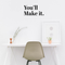 Vinyl Wall Art Decal - You’ll Make It - 11.5" x 23" - Inspirational Workplace Bedroom Apartment Gym Fitness Decor - Encouraging Indoor Outdoor Home Living Room Office Decals (11.5" x 23"; Black) Black 11.5" x 23" 3