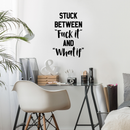 Vinyl Wall Art Decal - Stuck Between Fuk%c It and What If - 32" x 23" - Motivational Office Workplace Business Quote Sticker - Peel and Stick Wall Home Living Room Bedroom Decor Black 32" x 23"