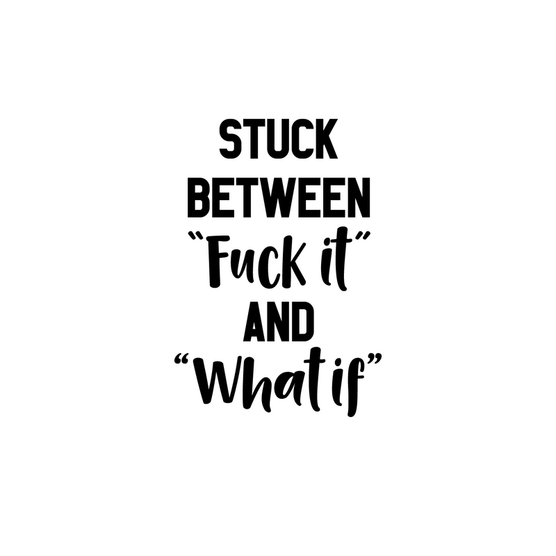 Vinyl Wall Art Decal - Stuck Between Fuk%c It and What If - 32" x 23" - Motivational Office Workplace Business Quote Sticker - Peel and Stick Wall Home Living Room Bedroom Decor Black 32" x 23" 2