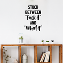 Vinyl Wall Art Decal - Stuck Between Fuk%c It and What If - 32" x 23" - Motivational Office Workplace Business Quote Sticker - Peel and Stick Wall Home Living Room Bedroom Decor Black 32" x 23" 4