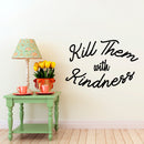 Vinyl Wall Art Decal - Kill Them with Kindness - 23" x 35" - Trendy Modern Home Living Room Bedroom Sticker - Inspirational Positive Office Workplace Peel and Stick Decor (23" x 35"; Black) Black 23" x 35" 3