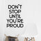 Vinyl Wall Art Decal - Don’t Stop Until You’re Proud - 32" x 23" - Inspirational Workplace Bedroom Apartment Decor - Encouraging Indoor Outdoor Home Living Room Office Decals Black 32" x 23"