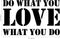 Vinyl Wall Art Decal - Do What You Love What You Do - 14" x 23" - Inspirational Workplace Bedroom Apartment Decor Decals - Modern Indoor Outdoor Home Living Room Office Quotes (14" x 23"; Black) Black 14" x 23"