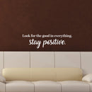 Vinyl Wall Art Decal - Look For The Good In Everything Stay Positive - 6.5" x 23" - Inspirational Workplace Bedroom Apartment Decor Decals - Positive Home Living Room Office Quotes (6.5" x 23"; White) White 6.5" x 23" 2