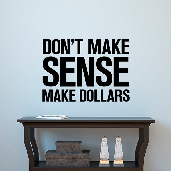 Vinyl Wall Art Decal - Don’t Make Sense Make Dollars - 23" x 32" - Inspirational Workplace Bedroom Apartment Decor Decals - Positive Indoor Outdoor Home Living Room Office Quotes Black 23" x 32"